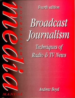 Broadcast Journalism : Techniques of Radio and Television News An