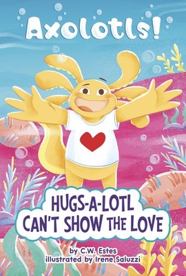 Hugs-a-lotl Can't Show the Love (Axolotls!) by Estes