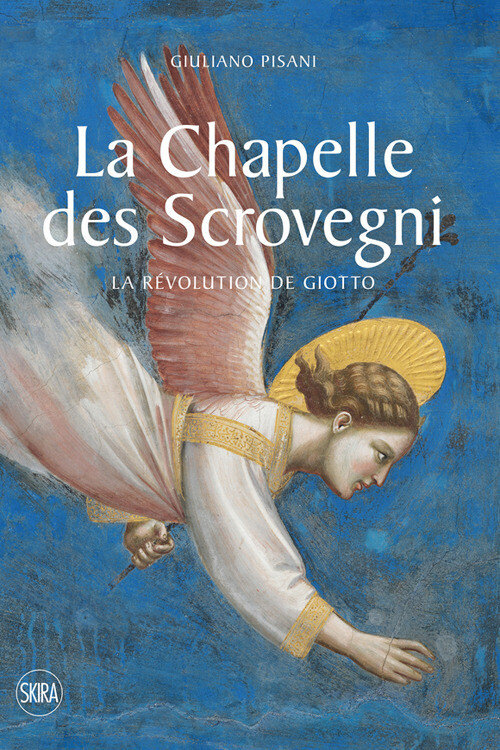 La Chapelle des Scrovegni. La revolution de Giotto. Ediz. illustrata - Pis...