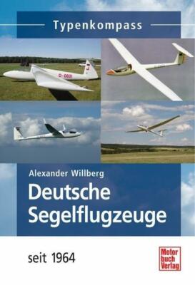 Alexander Willberg: TYPENKOMPASS DEUTSCHE SEGELFLUGZEUGE seit 1964 NEU