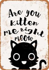 METAL SIGN - Are You Kitten Me Right Meow -- Vintage Look