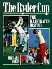 The Ryder Cup: An Illustrated History, Hobbs, Michael, Used; Good Book