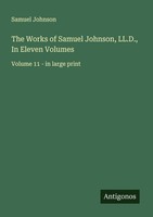 The Works Of Samuel Johnson, Ll.D., In Eleven Volumes Samuel Johnson