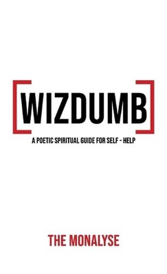 Wizdumb, A Poetic Spiritual Guide For Self Help by The Monalyse Hardcover Book