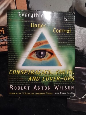 Everything Is Under Control: Conspiracies, Cults, and Cover-Ups by Robert Anton 