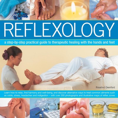 Reflexology: A Step-By-Step Practical Guide To Therapeutic Healing With The ...