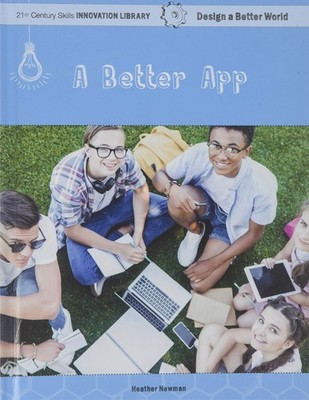 A Better App (21st Century Skills Innovation Library: Design a Better World)...