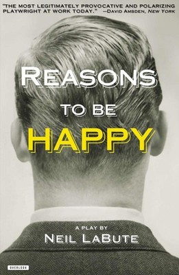 Reasons to Be Happy: A Play by LaBute