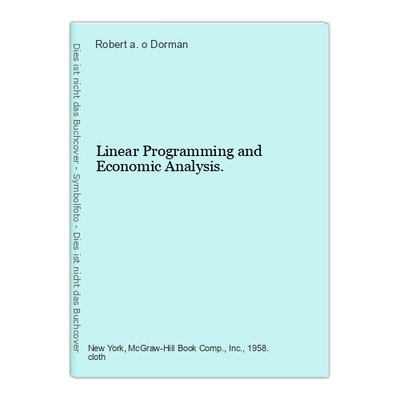 Linear Programming and Economic Analysis. Dorman, Robert a. o.: