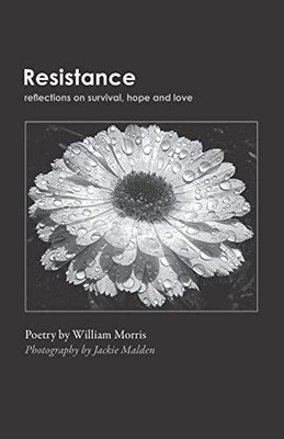 Resistance: Reflections on Survival, Hope and Love - Morris, William