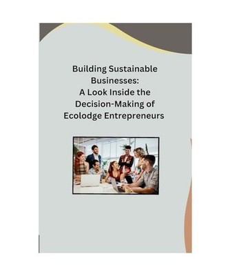 Building Sustainable Businesses: A Look Inside the Decision-Making of Ecolodge E