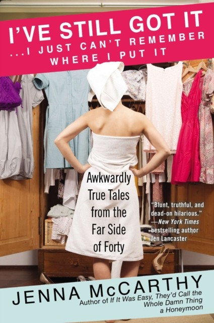 Ive Still Got It I Just Cant Remember Where I Put by Jenna McCarthy PAPERBACK