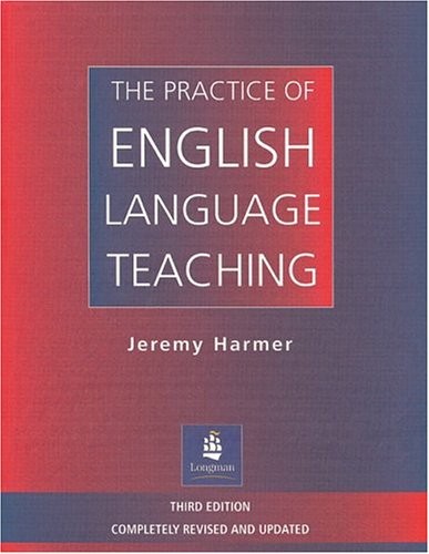 THE PRACTICE OF ENGLISH LANGUAGE TEACHING, 3RD EDITION By Jeremy Harmer