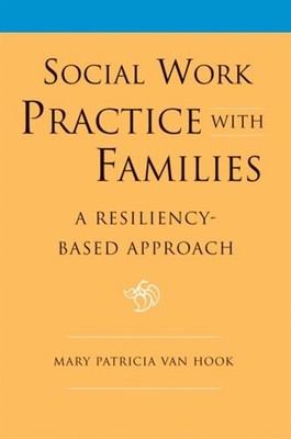 Social Work Practice with Families : A Resiliency-Based Approach