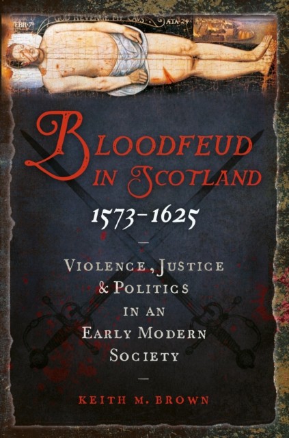 Bloodfeud in Scotland 1573-1625 by Keith M. Brown (Paperback Book)