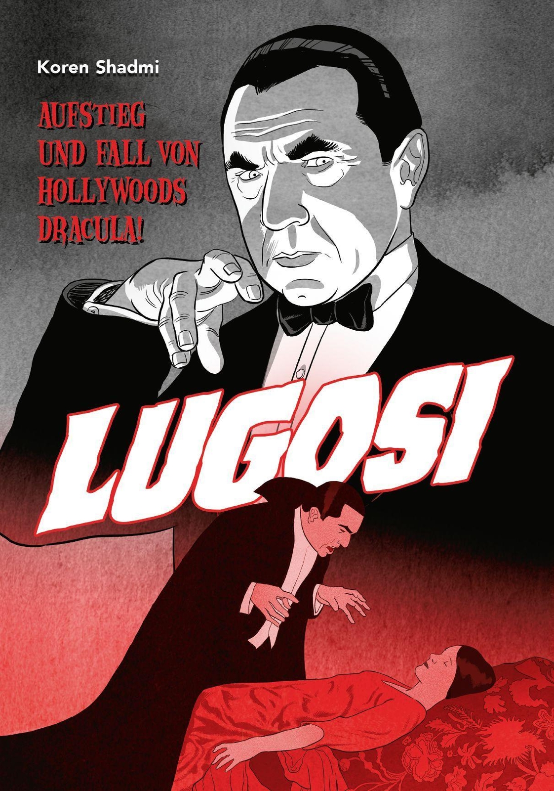 Lugosi - Aufstieg Und Fall Von Hollywoods Dracula Koren Shadmi