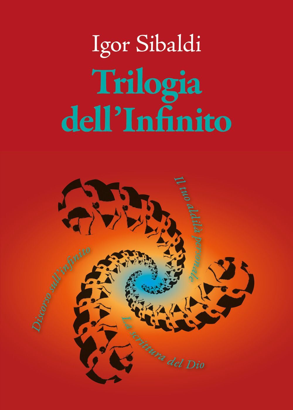 Libri Igor Sibaldi - Trilogia Dell'infinito. Il Tuo Aldila Personale-Discorso Su