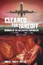 Cleared for Takeoff: Memoirs of an A... 9781735694207 by Potter, John R. "Rusty"