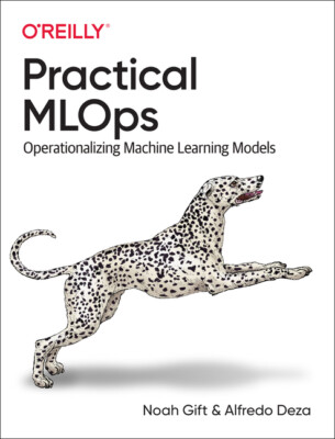 Practical Mlops: Operationalizing Machine Learning Models