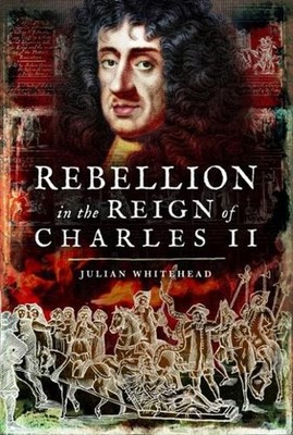 Rebellion in the Reign of Charles II: Plots, Rebellions and Intrigue in the Reig
