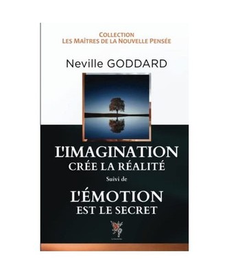 L'Imagination crée la Réalité, L'Emotion est le secret, GODDARD, Neville