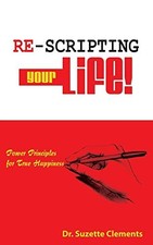 Re-Scripting Your Life: Power Principles for True Happiness by Clements, Dr Suz