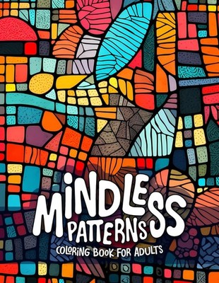 Mindless Patterns Coloring Book for Adults: Easy and Relaxing Coloring for the M