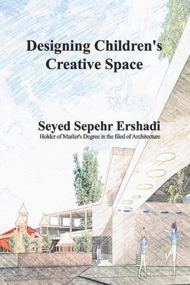 Designing Children's Creative Space by Seyed Sepehr Ershadi Paperback Book