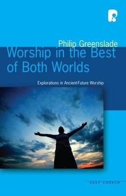 Worship in the Best of Both Worlds: Explorations by Philip Greenslade 184227614X