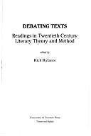 Debating Texts: Readings in Twentieth-Century Literary Theory and Method by 