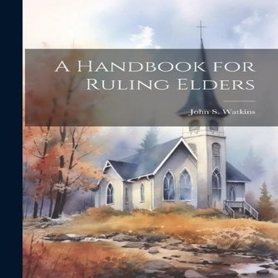 A Handbook for Ruling Elders John S. Watkins Paperback Creative M
