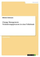 Change Management. VeräNderungsprozesse In Einer Volksbank Michele Siekmann