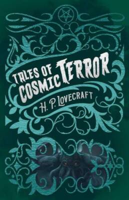 H. P. Lovecraft's Tales of Cosmic Terror (Arcturus Classic Mysteries and Marvels