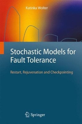 STOCHASTIC MODELS FOR FAULT TOLERANCE: RESTART, By Katinka Wolter - Hardcover