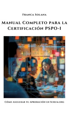 Manual Completo para la Certificacin PSPO-I: C?mo Asegurar tu Aprobaci?n en Scru