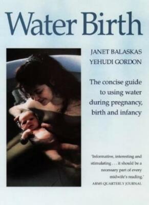 Water Birth: The Concise Guide to Using Water During Pregnancy, 