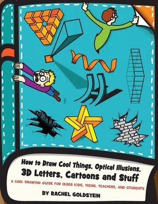 How to Draw Cool Things, Optical Illusions, 3D Letters, Cartoons and Stuff: ...