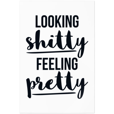 Looking shitty feeling pretty 11001004309