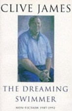 The Dreaming Swimmer: Non-fiction 1987-1992: Non Fiction, 1987-92, James, Clive,