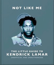 Not Like Me: The Little Guide to Kendrick Lamar by OH Hardcover Book