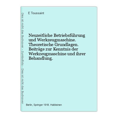 Neuzeitliche Betriebsführung und Werkzeugmaschine. Theoretische Grundlagen. Beit