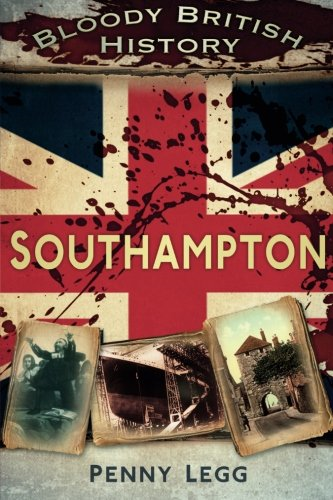 Bloody British History Southampton - Legg, Penny
