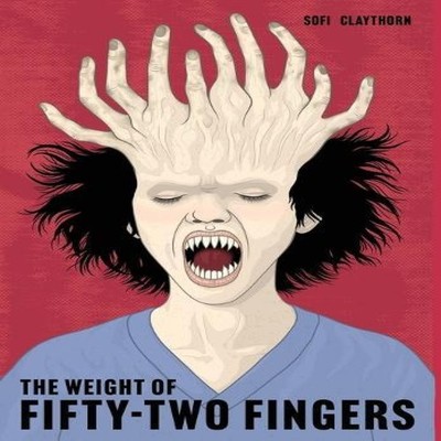 The Weight of Fifty-Two Fingers A Body Horror Novel Sofi Claythor