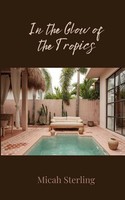 In The Glow Of The Tropics Micah Sterling Taschenbuch Englisch 2025