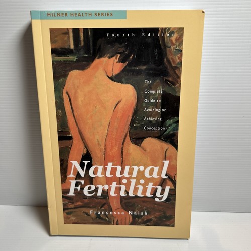 Natural Fertility: Complete Guide avoiding/achieving conception Francesca Naish