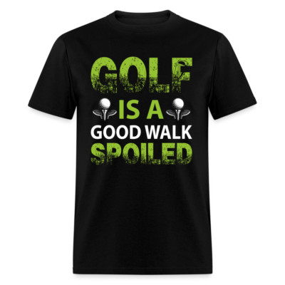 Golf is a Good Walk Spoiled T-Shirt (Golf Tee)