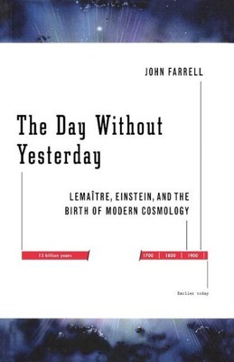 Day Without Yesterday : Lemaitre, Einstein, and the Birth of Modern Cosmology...