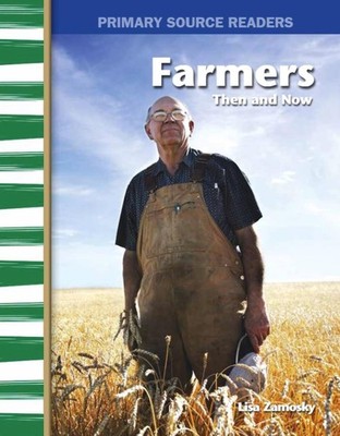 Farmers Then and Now: My Community Then and Now (Primary Source Readers)
