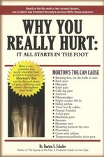 Why You Really Hurt: It All Starts in the Foot by Dr. Burton S. Schuler