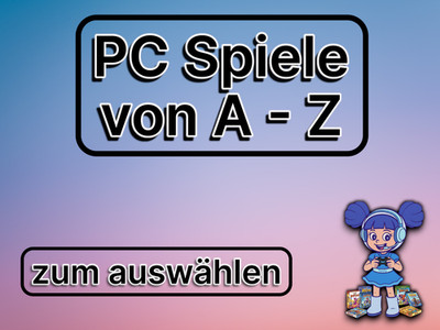 PC Spiele von A - Z -zum auswählen